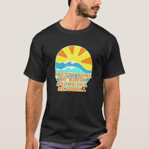 Birth Stone Is Seashell Beach Vacation Beach Bum T-Shirt