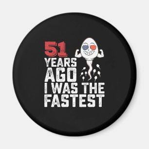 Birthday 51 Years Ago I Was The Fastest Magnet