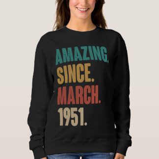 Birthday 72nd Decoration  Amazing Since March 1951 Sweatshirt