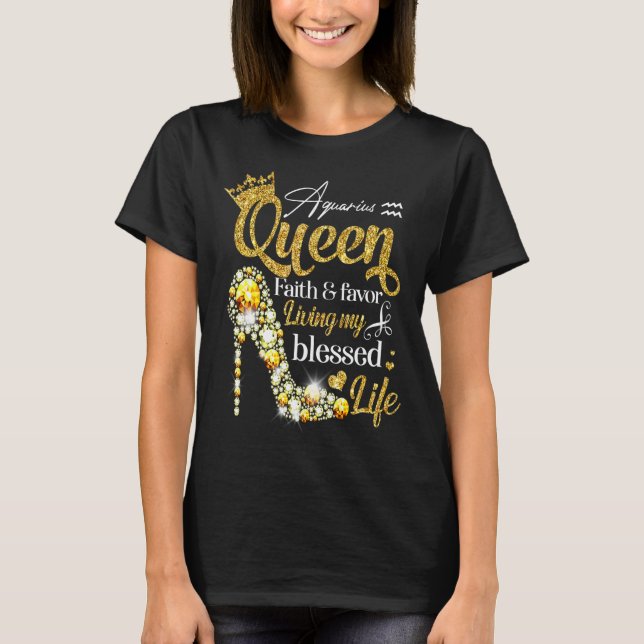 Birthday Aquarius Queen Faith Favour Living Blesse T-Shirt (Front)