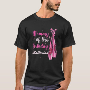 Birthday Ballerina Mom Toddler Mom Ballet Dance T-Shirt