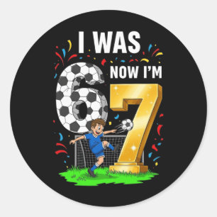 Birthday Boy I Was 6 Now I'm 7 Six Seven Soccer 67 Classic Round Sticker
