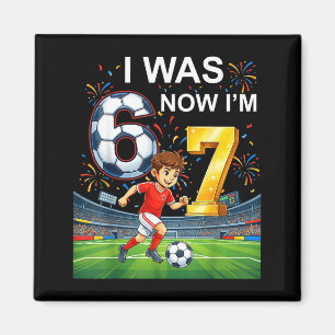 Birthday Boy I Was 6 Now Im 7 Six Seven Soccer 67  Magnet