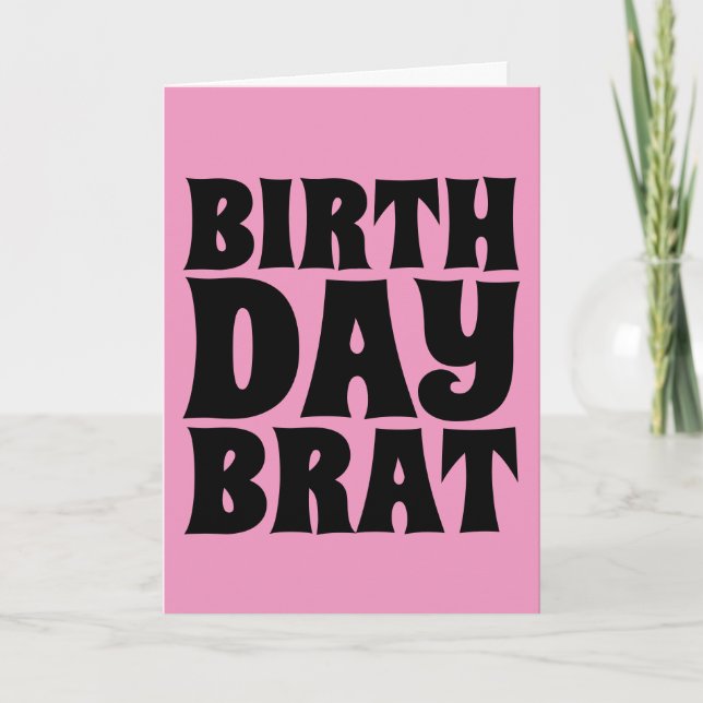 BIRTHDAY BRAT (FOR HER) GREETING CARD (Front)
