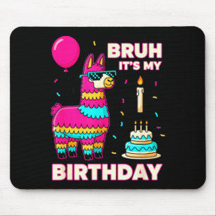 Birthday Bruh Its My Birthday Funny Birthday Boy L Mouse Pad