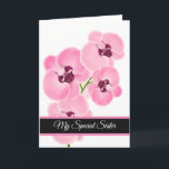 Birthday Card-My Special Sister Card<br><div class="desc">Birthday card shown with a pretty pink orchids print. 
Customise this card or buy as is. Card has a special message inside.</div>