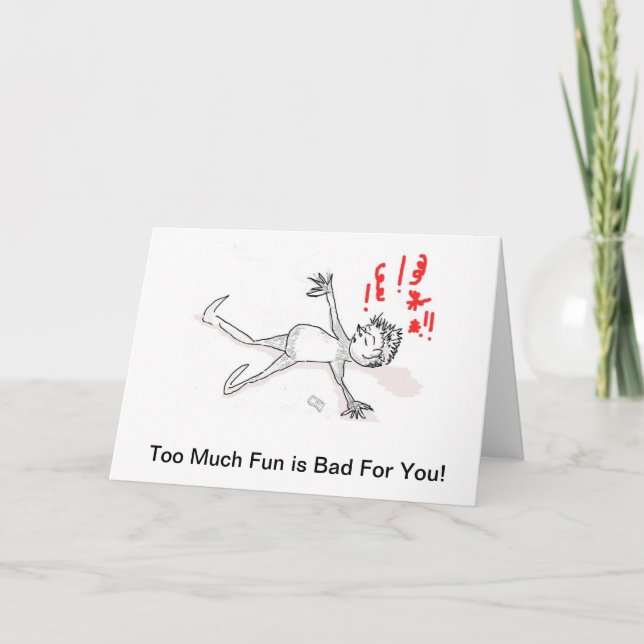 Birthday Card: Too Much Fun is Bad For You Card (Front)
