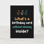 Birthday Card Without Money Inside Funny Birthday<br><div class="desc">Funny,  humourous and sometimes sarcastic birthday cards for your family and friends. Get this fun card for your special someone. Visit our store for more cool birthday cards.</div>