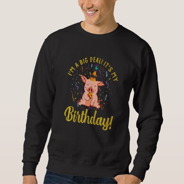 Birthday Celebrant I'm A Big Deal It's My Birthday Sweatshirt (Front)
