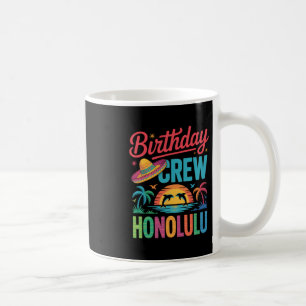 Birthday Crew Honolulu Fun Vacation Party Mood Coffee Mug