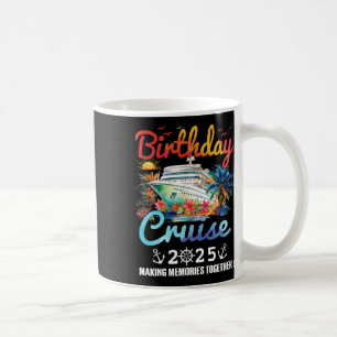 Birthday Cruise 2025 Making Memories Together Fami Coffee Mug