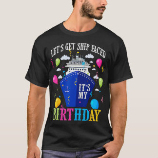 Birthday Cruise Lets Get Ship Face Vacation Its My T-Shirt