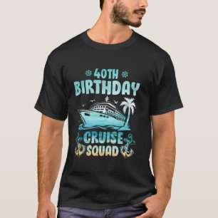 Birthday Cruising Party 40Th Birthday Cruise Squad T-Shirt
