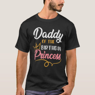 Birthday Dad Daddy Of The Birthday Princess Birthd T-Shirt