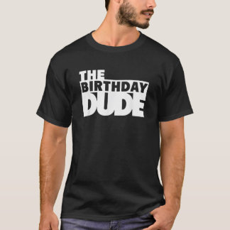 Birthday Dude Boys Cool Boys Birthday The Birthday T-Shirt