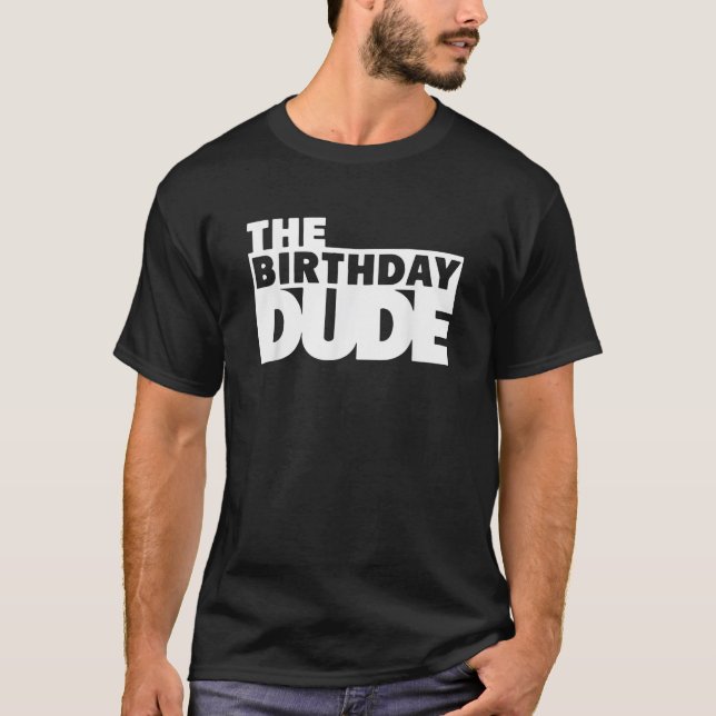 Birthday Dude Boys Cool Boys Birthday The Birthday T-Shirt (Front)