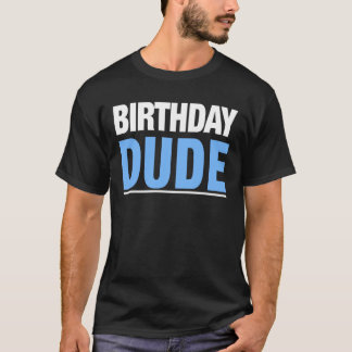 Birthday Dude Shirt | Birthday Gift Tee