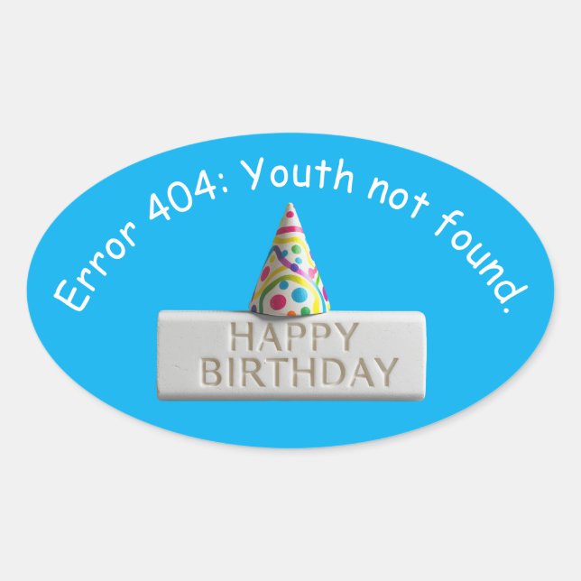 Birthday Eraser: Error 404 Youth Not Found Oval Sticker (Front)