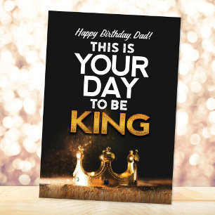 Birthday for Dad, This is Your day to be King