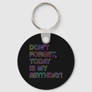 Birthday Funny Reminder - Dont Forget Is Birthday Key Ring