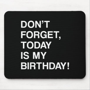 Birthday Funny Reminder - Dont Forget Is Birthday Mouse Pad