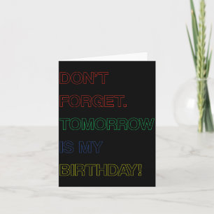 Birthday Funny Reminder Dont Forget Tomorrow Is Card