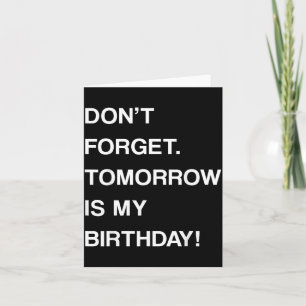 Birthday Funny Reminder Dont Forget Tomorrow Is Card