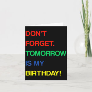 Birthday Funny Reminder Dont Forget Tomorrow Is Card