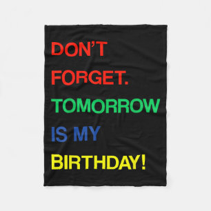 Birthday Funny Reminder Dont Forget Tomorrow Is Fleece Blanket