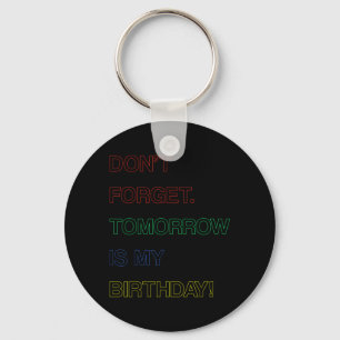 Birthday Funny Reminder Dont Forget Tomorrow Is Key Ring
