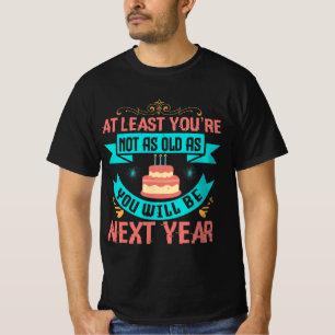 Birthday - Funny Saying for Birthday T-Shirt