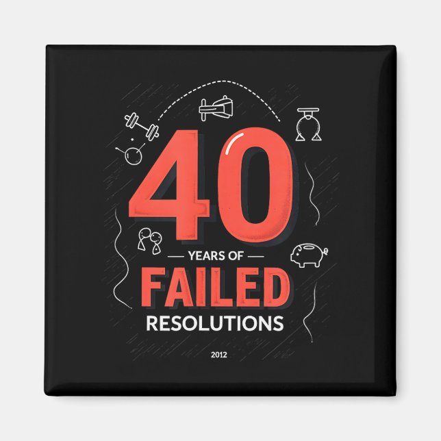Birthday Gift_ 40 Years Of Failed Resolutions Humo Magnet (Front)