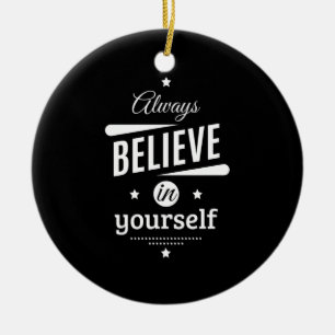 Birthday Gift Always Believe In Yourself Ceramic Ornament