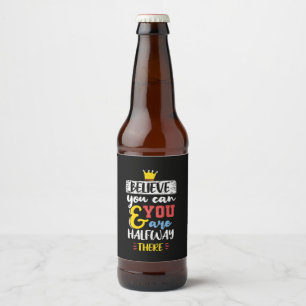 Birthday Gift Believe You Can Beer Bottle Label