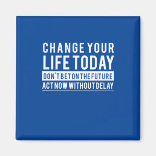 Birthday Gift Change Your Life Today Magnet