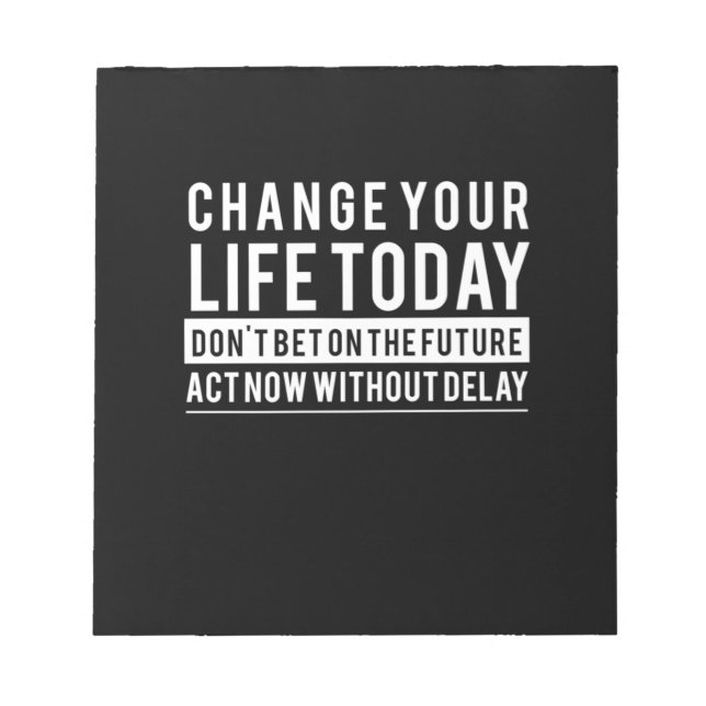 Birthday Gift Change Your Life Today Notepad (Front)