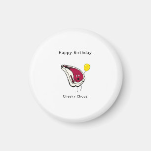 Birthday gift, cheeky chops. Happy birthday Magnet