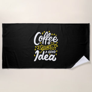 Birthday Gift Coffee Is Always A Good Idea Beach Towel