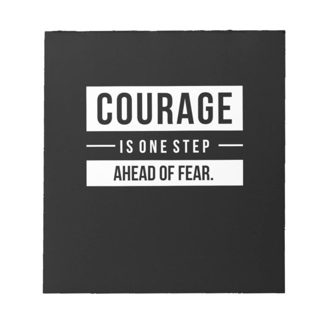 Birthday Gift Courage Is One Step Ahead Of Fear Notepad (Front)