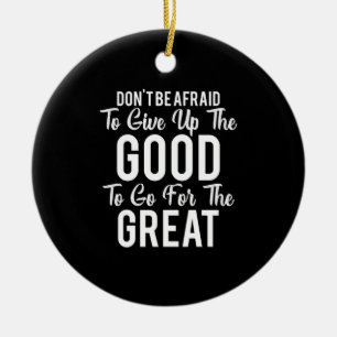 Birthday Gift Do Not Be Afraid Ceramic Ornament
