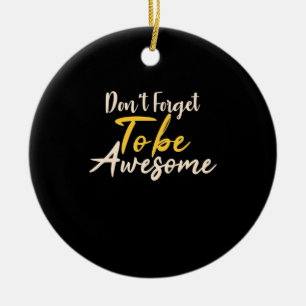 Birthday Gift Do Not Forget To Be Awesome Ceramic Ornament