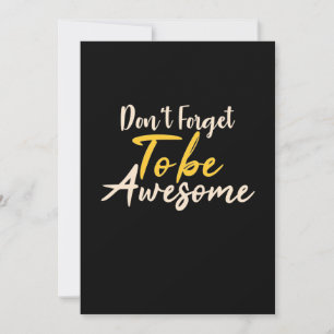 Birthday Gift Do Not Forget To Be Awesome Invitation