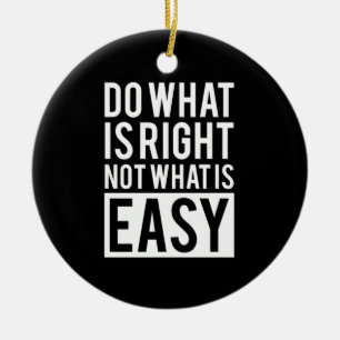 Birthday Gift Do What Is Right Ceramic Ornament