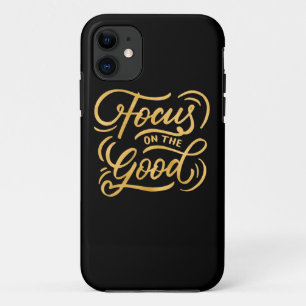 Birthday Gift Focus On The Good iPhone 11 Case