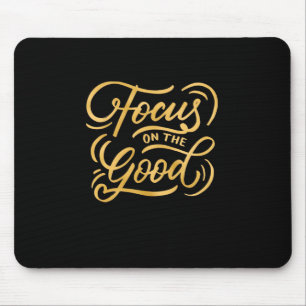 Birthday Gift Focus On The Good Mouse Pad