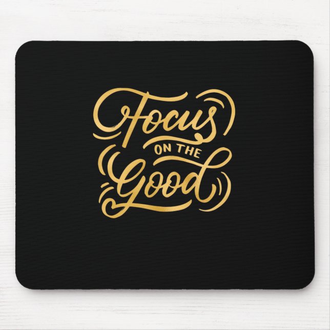Birthday Gift Focus On The Good Mouse Pad (Front)