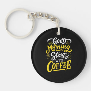 Birthday Gift Good Morning Start With Coffee Key Ring