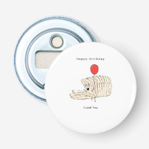 Birthday gift, Happy Birthday, Bread, I Loaf You Bottle Opener