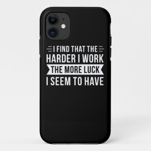 Birthday Gift I Find That The Harder I Work iPhone 11 Case