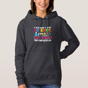 Birthday Gift I Know I Do Science Like A Girl Hoodie
